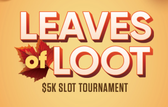 Leaves of Loot. $5K Slot Tournament